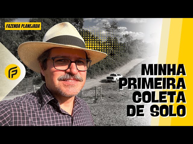 COMO FIZ MINHA PRIMEIRA COLETA DE SOLO? – FAZENDA PLANEJADA