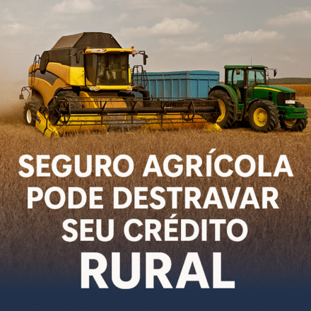Seguro agrícola pode destravar seu crédito rural