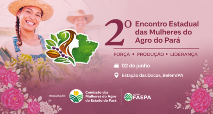 Mulheres do Agro do Pará debatem liderança e inovação em Belém